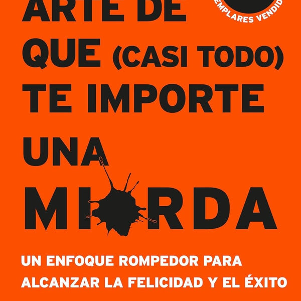 SUTIL ARTE DE QUE (CASI TODO) TE IMPORTE UN CARAJO