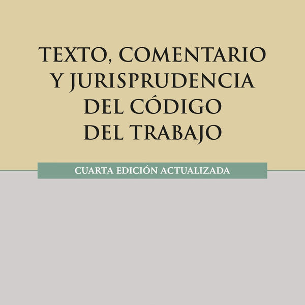 TEXTO, COMENTARIO Y JURISPRUDENCIA DEL CODIGO DEL TRABAJO