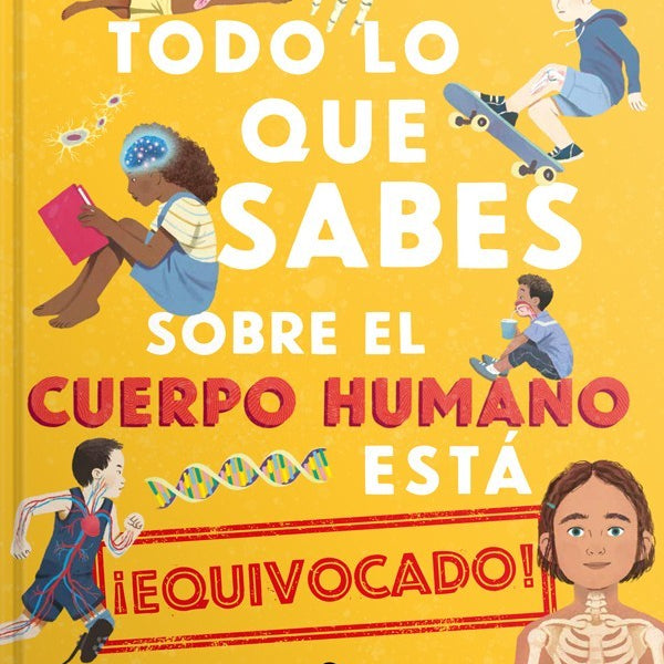 TODO LO QUE SABES SOBRE EL CUERPO HUMANO ESTA EQUIVOCADO
