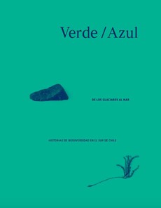 VERDE AZUL. De Los Glaciares Al Mar. Historias De Biodiversidad En El