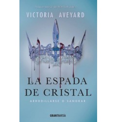 LA ESPADA DE CRISTAL: ARRODILLARSE O SANGRAR (LA REINA ROJA 2)