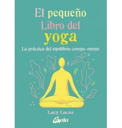 PEQUEÑO LIBRO DEL YOGA. La práctica del equilibrio cuerpo-mente