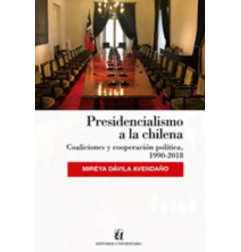 PRESIDENCIALISMO A LA CHILENA COALICIONES Y COOPERACION POLITICA, 1990-2018