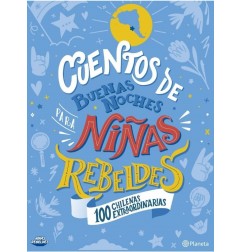 CUENTOS DE BUENAS NOCHES PARA NIÑAS REBELDES 100 CHILENAS EXTRAORDINARIAS