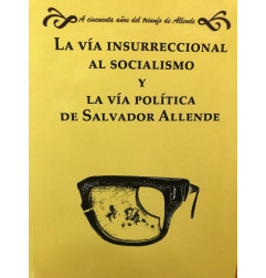 VIA INSURRECCIONAL AL SOCIALISMO Y VIA POLITICA DE SALVADOR ALLENDE