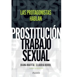 PROSTITUCION / TRABAJO SEXUAL: LAS PROTAGONISTAS HABLAN