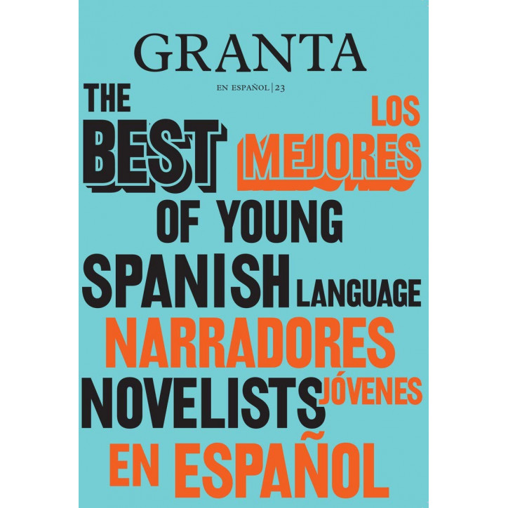 GRANTA EN ESPAÑOL 23 LOS MEJORES NARRADORES JOVENES EN ESPAÑOL