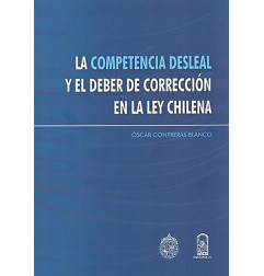 LA COMPETENCIA DESLEAL Y EL DEBER DE CORRECCION EN LA LEY CHILENA