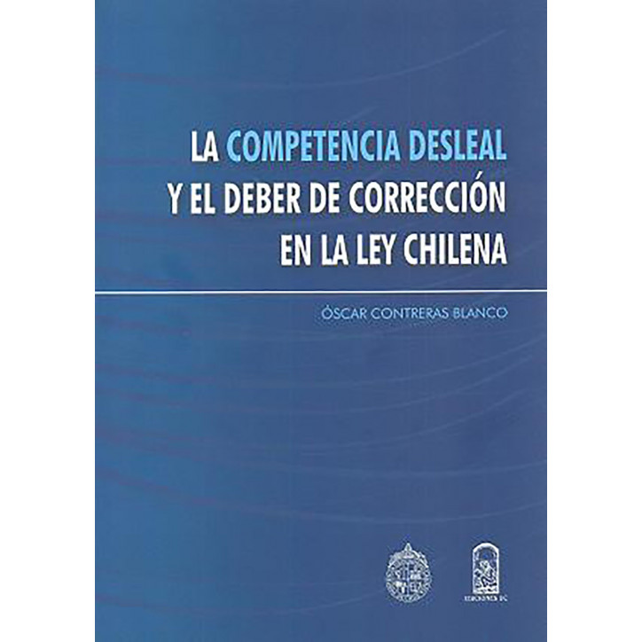 LA COMPETENCIA DESLEAL Y EL DEBER DE CORRECCION EN LA LEY CHILENA