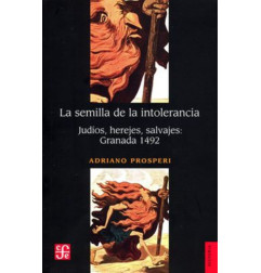 LA SEMILLA DE LA INTOLERANCIA. JUDIOS, HEREJES, SALVAJES:GRANADA 1492