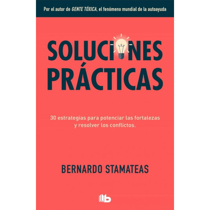 SOLUCIONES PRACTICAS: 30 estrategias para potenciar mis fortalezas y resolver los conflictos