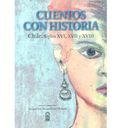 Cuentos Con Historia Chile Siglos Xvi - Xvii - Xviii.