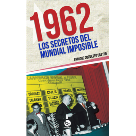 1962. LOS SECRETOS DEL MUNDIAL IMPOSIBLE