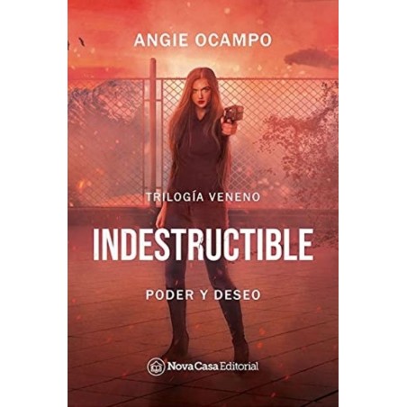 INDESTRUCTIBLE. 1 PODER Y DESEO (TRILOGIA VENENO)