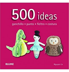 500 IDEAS. GANCHILO - PUNTO - FIELTRO - COSTURA