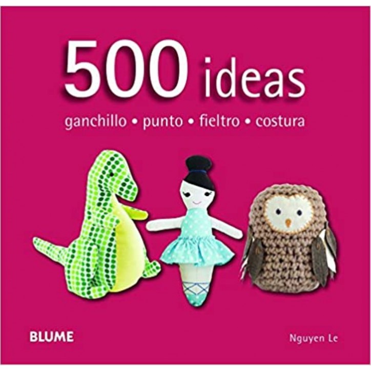 500 IDEAS. GANCHILO - PUNTO - FIELTRO - COSTURA