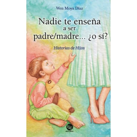 NADIE TE ENSEÑA A SER PADRE/MADRE ¿O SI ?