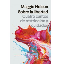 SOBRE LA LIBERTAD. CUATRO CANTOS DE RESTRICCION Y CUIDADOS