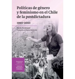 POLITICA DE GENERO Y FEMINISMO EN EL CHILE DE LA POSTDICTADURA (1990-2010)
