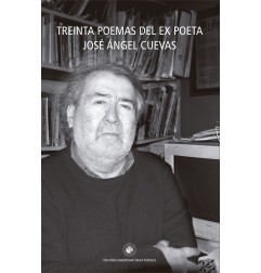 TREINTA POEMAS DEL EX POETA JOSÉ ÁNGEL CUEVAS