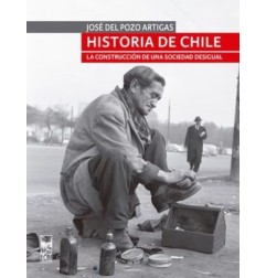 HISTORIA DE CHILE. LA CONSTRUCCION DE UNA SOCIEDAD DESIGUAL