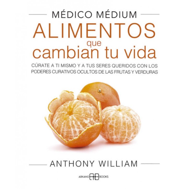 MEDICO MEDIUM. ALIMENTOS QUE CAMBIAN TU VIDA