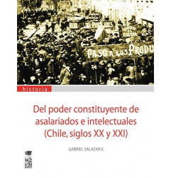 Del Poder Constituyente De Asalariados E Intelectuales Chile Siglos XX