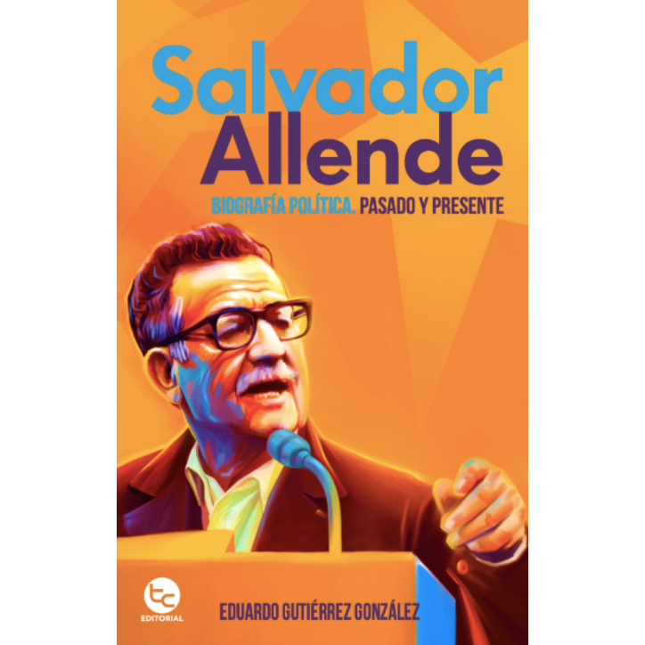 SALVADOR ALLENDE, BIOGRAFIA POLITICA. PASADO Y PRESENTE
