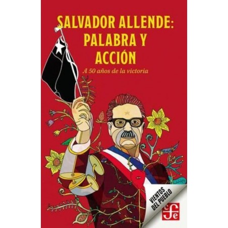 SALVADOR ALLENDE: PALABRA Y ACCION