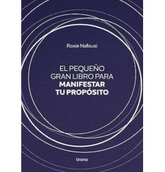 EL PEQUEÑO GRAN LIBRO PARA MANIFESTAR TU PROPOSITO