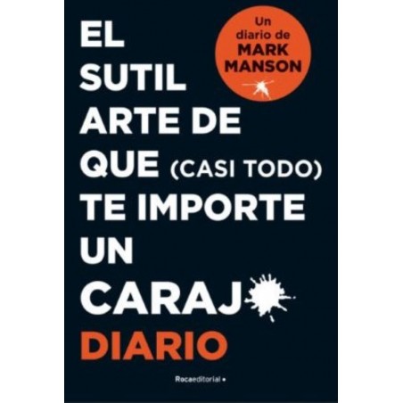 SUTIL ARTE DE QUE (CASI TODO) TE IMPORTE UN CARAJO (DIARIO)