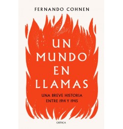 UN MUNDO EN LLAMAS. UNA BREVE HISTORIA ENTRE 1914 Y 1945