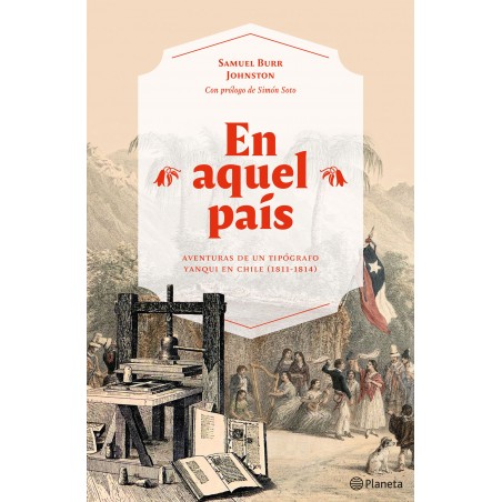 EN AQUEL PAÍS. AVENTURAS DE UN TIPÓGRAFO YANQUI EN CHILE (1811-1814)