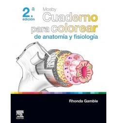 MOSBY. CUADERNO PARA COLOREAR DE ANATOMIA Y FISIOLOGIA 2ED.