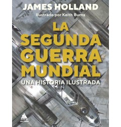 SEGUNDA GUERRA MUNDIAL: UNA HISTORIA ILUSTRADA