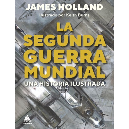 SEGUNDA GUERRA MUNDIAL: UNA HISTORIA ILUSTRADA