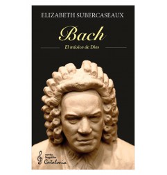 BACH. EL MÚSICO DE DIOS