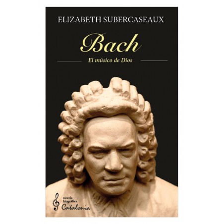 BACH. EL MÚSICO DE DIOS