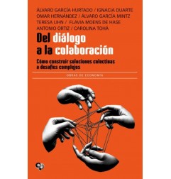 DEL DIÁLOGO A LA COLABORACIÓN. CÓMO CONSTRUIR SOLUCIONES COLECTIVAS A DESAFÍOS COMPLEJOS