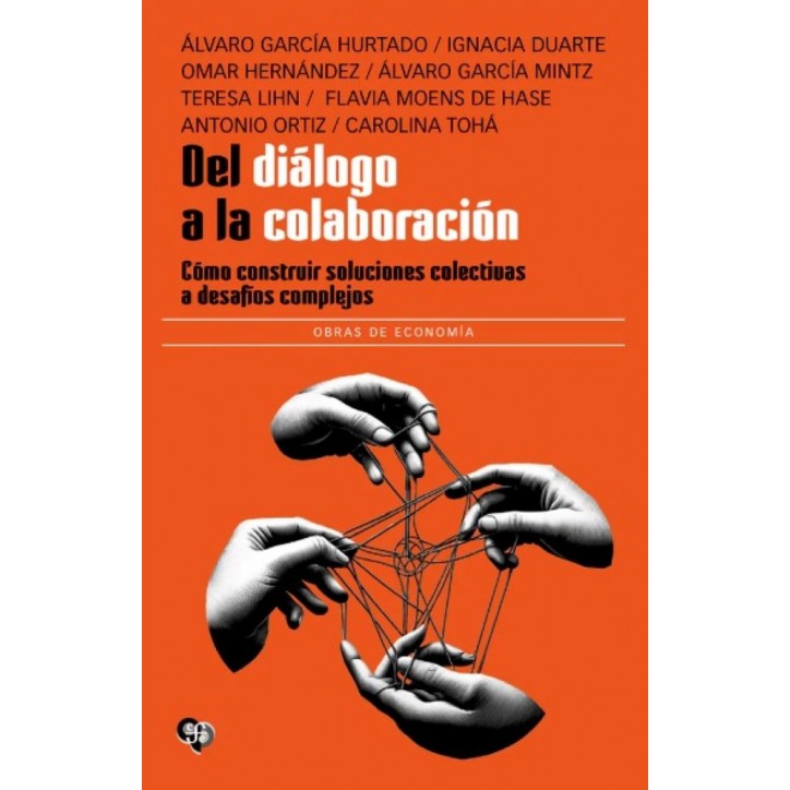 DEL DIÁLOGO A LA COLABORACIÓN. CÓMO CONSTRUIR SOLUCIONES COLECTIVAS A DESAFÍOS COMPLEJOS