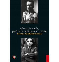 ALBERTO EDWARDS, PROFETA DE LA DICTADURA