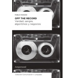 OFF THE RECORD. VERDAD, SANGRE, ALGORITMO Y NEGOCIOS