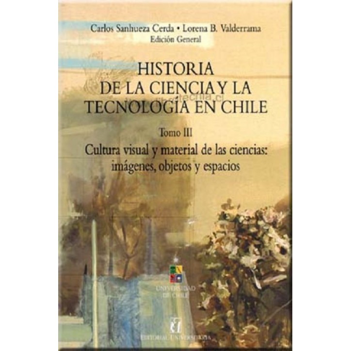 HISTORIA DE LA CIENCIA Y TECNOLOGÍA EN CHILE TOMO III