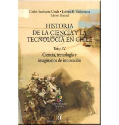 HISTORIA DE LA CIENCIA Y TECNOLOGÍA EN CHILE TOMO IV