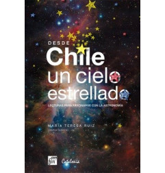 Desde Chile un Cielo Estrellado. Lecturas Para Fascinarse con la Astronomia