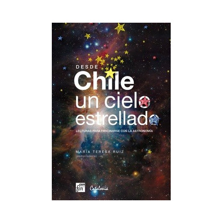 Desde Chile un Cielo Estrellado. Lecturas Para Fascinarse con la Astronomia