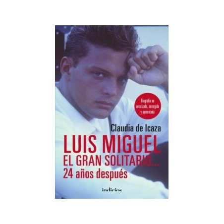 LUIS MIGUEL, EL GRAN SOLITARIO 24 AÑOS DESPUES: BIOGRAFIA NO AUTORIZADA, CORREGIDA Y AUMENTADA