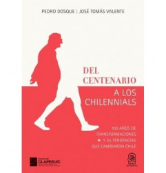DEL CENTENARIO A LOS CHILENNIALS. 100 años de transformaciones y 25 tendencias que cambiaron Chile