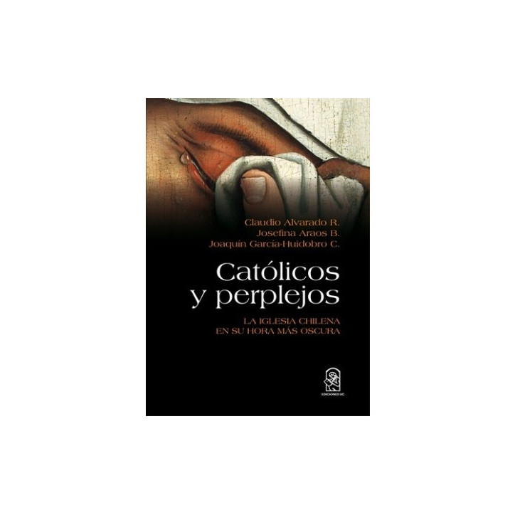 CATÓLICOS Y PERPLEJOS. La Iglesia chilena en su hora más oscura