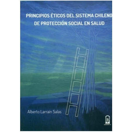PRINCIPIOS ETICOS DEL SISTEMA CHILENO DE PROTECCION SOCIAL EN SALUD